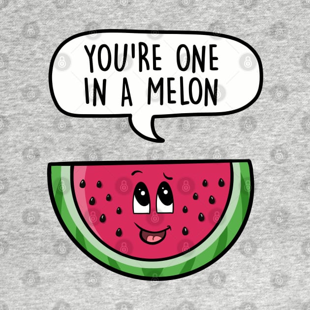 You're one in a melon by LEFD Designs